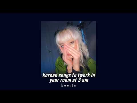korean songs to twerk in your room at 3 am | kpop/krnb playlist