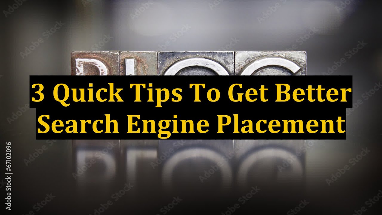 3 Quick Tips To Get Better Search Engine Placement