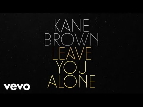 Kane Brown - Leave You Alone (Lyric Video)