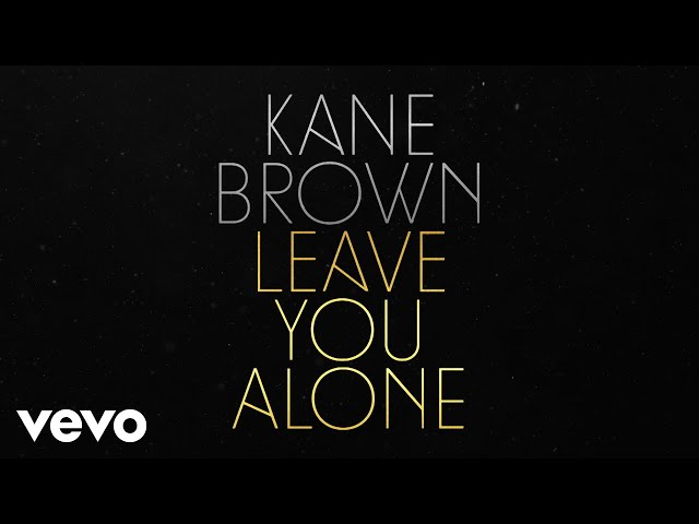 Kane Brown - Leave You Alone