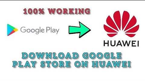 How to download google play store on Huawei phone