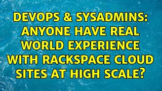 DevOps & SysAdmins: Anyone have real world experience with Rackspace Cloud Sites at high scale? Wealth