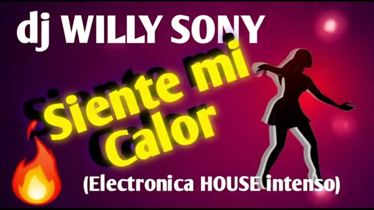 Siente mi calor (Electronica HOUSE intenso) | dj Willy Sony