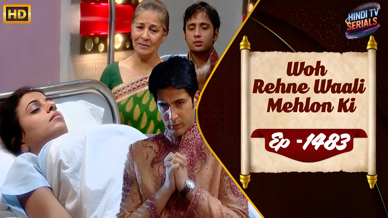 Woh Rehne Waali Mehlon Ki | Full HD Ep 1483 | वो रहने वाली महलों की | Family Hindi TV Serial