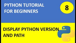 #8 Python Tutorial 8 : Python program to display python version and project path