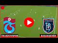 🔴 Trabzonspor Başakşehir Maçı Eşleşme İzle 📺 Trendyol Süper Lig - 26 - Maçı Özet ✅ efootball 21