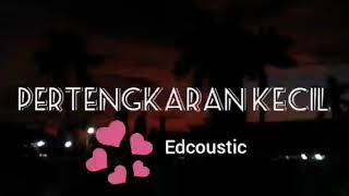 Edcoustic - Pertengkaran Kecil (Lirik)