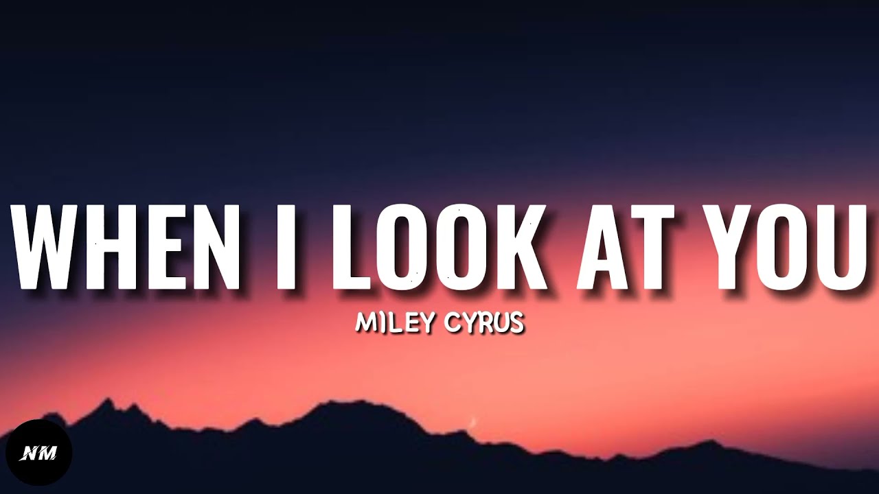 When I Look At You Lyrics übersetzung Miley Cyrus- WHEN I LOOK AT YOU (Lyrics) - YouTube