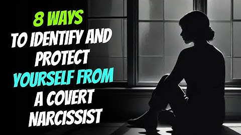 8 Ways to Identify and Protect Yourself from a Covert Narcissist