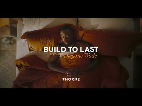 THORNE LAUNCHES GLOBAL CAMPAIGN - BUILD TO LAST - WITH FATHER AND SON DUO DWYANE AND ZAIRE WADE