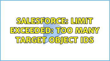 Salesforce: Limit Exceeded: Too many target object ids