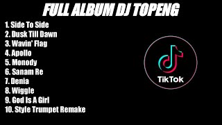 DJ TOPENG FULL ALBUM TERBARU - SIDE TO SIDE | DUSK TILL DAWN | WAVIN' FLAG - VIRAL TIKTOK