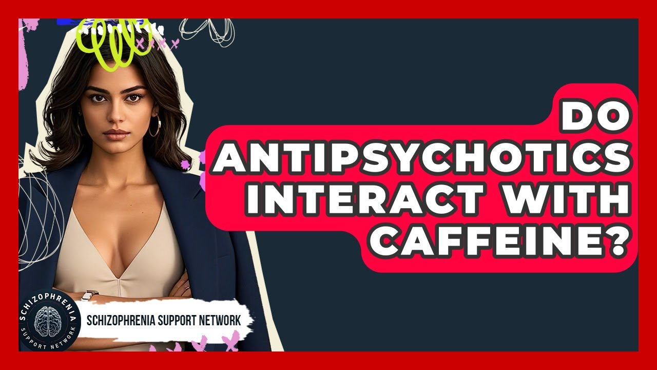 Do Antipsychotics Interact With Caffeine? - Schizophrenia Support Network
