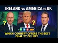 Ireland vs. America vs. the UK: Which Country Offers the Best Quality of Life?