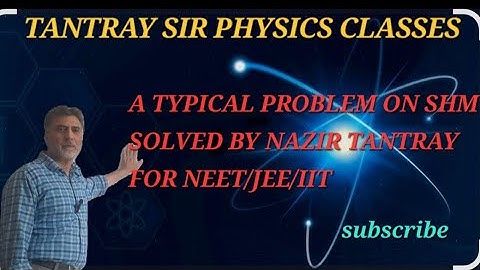 A TYPICAL PROBLEM ON SHM SOLVED BY NAZIR TANTRAY SIR #neet #jee #physics #students