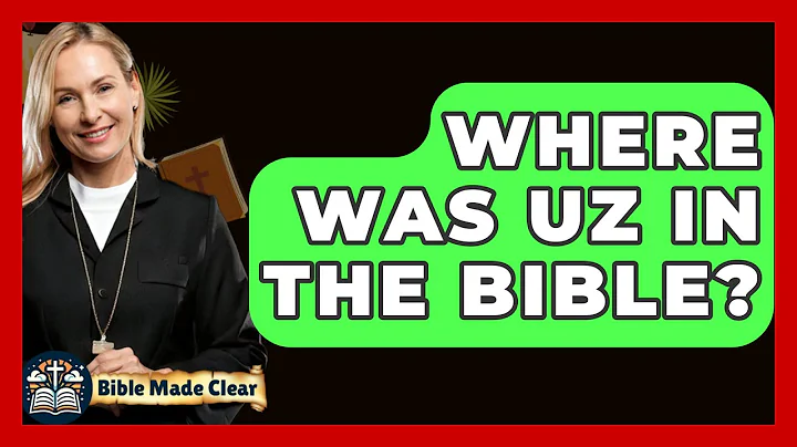 Where Was Uz In The Bible? - BibleMadeClear.com