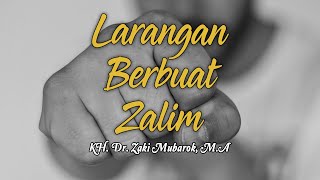 Larangan Berbuat Zalim || KH. Dr. Zaki Mubarok, M.A
