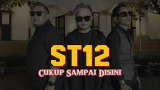 ST12 - Cukup Sampai Disini (Official Lyric Video)