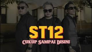 ST12 - Cukup Sampai Disini