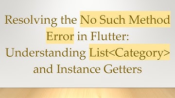Resolving the No Such Method Error in Flutter: Understanding List Category  and Instance Getters