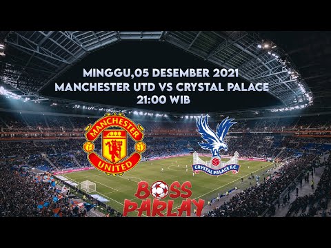 Prediksi Bola 05 Desember 2021| Prediksi Mix Parlay | Manchester Utd vs Crystal Palace