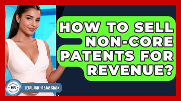 How To Sell Non-core Patents For Revenue? - Legal And HR SaaS Stack