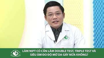 Làm NIPT có cần làm Double Test, Triple Test và siêu âm đo độ mờ da gáy nữa không?