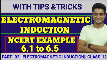 NCERT EXAMPLE 6.1 to 6.5 || ELECTROMAGNETIC INDUCTION || CLASS 12