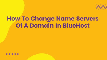 How To Change Name Servers Of A Domain In BlueHost