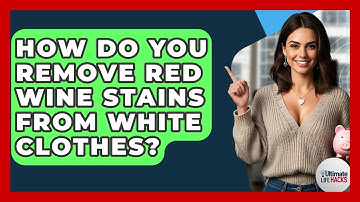 How Do You Remove Red Wine Stains From White Clothes? - Ultimate Life Hacks