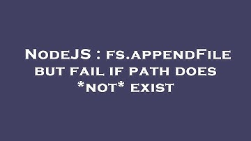 NodeJS : fs.appendFile but fail if path does *not* exist