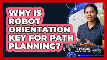 Why Is Robot Orientation Key For Path Planning?