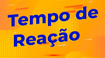 Qual é a definição de tempo de reação?