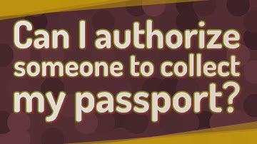 Can I authorize someone to collect my passport?