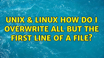 Unix & Linux: How do I overwrite all but the first line of a file? (5 Solutions!!)