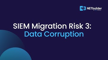 SIEM Migration Risk 3: Data Corruption