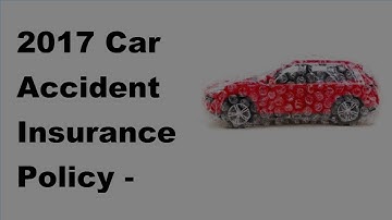 2017 Car Accident Insurance Policy | Insurance Claims For Single Car Accidents