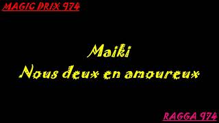 Maiki  - Nous deux en amoureux #RAGGA 974 BY MAGIC DRIX 974 Resimi