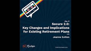 Secure 2.0: Key Changes and Implications for Existing Retirement Plans with Jeanne Sutton