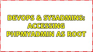 DevOps & SysAdmins: accessing phpmyadmin as root Net Worth