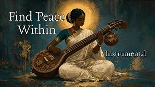 Find Peace Within  Soothing Indian Instrumental  To Quiet Your Mind U0026 Unwind
