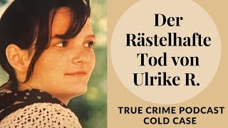 Der Rätselhafte Mord An Ulrike R. - True Crime Podcast Deutsch