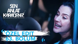 Özel Edit 63. Bölüm Sen Anlat Karadeniz