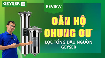 Khám phá Lọc tổng đầu nguồn Geyser Typhoon nhập khẩu dành cho căn hộ chung cư tại Việt Nam