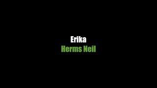 Erika - LYRICS - Herms Neil