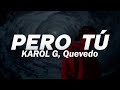 KAROL G, Quevedo - Pero Tú 💔| LETRA