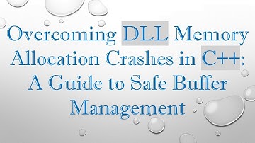 Overcoming DLL Memory Allocation Crashes in C+ + : A Guide to Safe Buffer Management