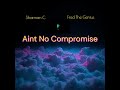 Ain’t No Compromise – Sharman &amp; Fred The Genius Ahaya | Produced by SFRbeats
