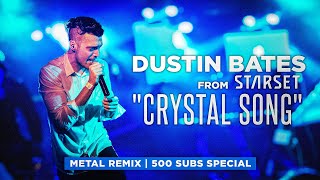 Dustin Bates from Starset - CRYSTAL SONG (Metal Remix | 500 Subs Special)