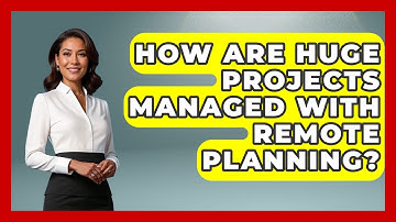 How Are Huge Projects Managed With Remote Planning? - Virtual Communication Hub